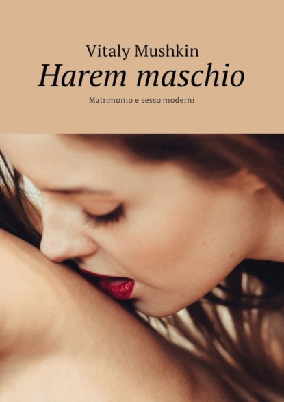 Harem maschio. Matrimonio e sesso moderni