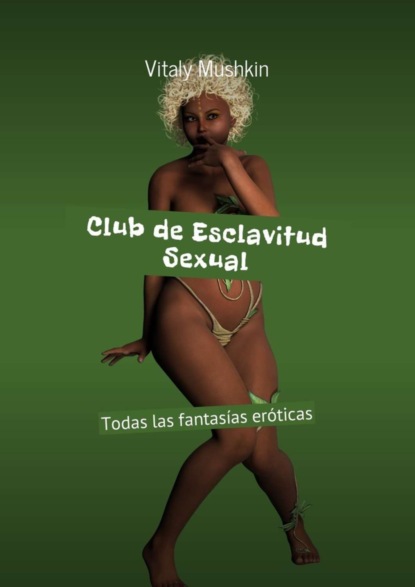 Club de Esclavitud Sexual. Todas las fantasías eróticas