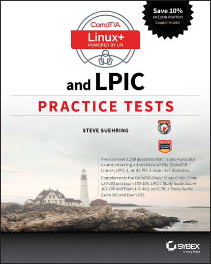 CompTIA Linux+ and LPIC Practice Tests. Exams LX0-103/LPIC-1 101-400, LX0-104/LPIC-1 102-400, LPIC-2 201, and LPIC-2 202