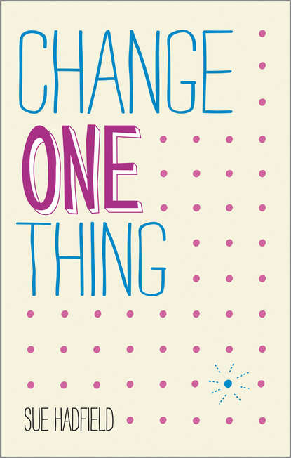 Change One Thing!. Make one change and embrace a happier, more successful you