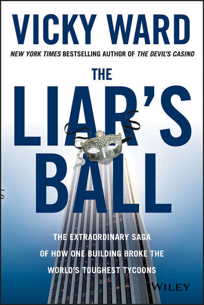 The Liar's Ball. The Extraordinary Saga of How One Building Broke the World's Toughest Tycoons