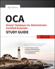 бесплатно читать книгу OCA: Oracle Database 12c Administrator Certified Associate Study Guide. Exams 1Z0-061 and 1Z0-062 автора Biju Thomas