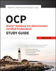 бесплатно читать книгу OCP: Oracle Database 12c Administrator Certified Professional Study Guide. Exam 1Z0-063 автора Robert Freeman