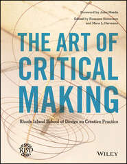 бесплатно читать книгу The Art of Critical Making. Rhode Island School of Design on Creative Practice автора Mara Hermano
