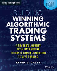 бесплатно читать книгу Building Algorithmic Trading Systems. A Trader's Journey From Data Mining to Monte Carlo Simulation to Live Trading автора Kevin Davey