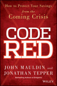 бесплатно читать книгу Code Red. How to Protect Your Savings From the Coming Crisis автора John Mauldin