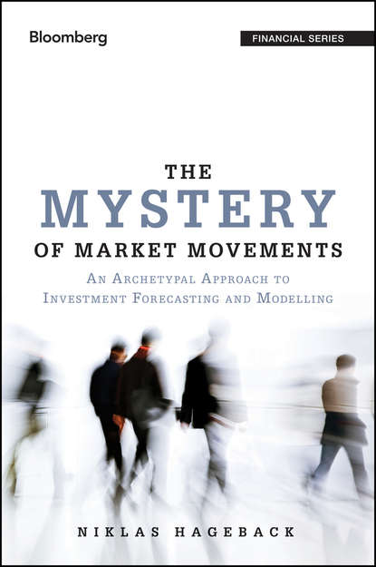 The Mystery of Market Movements. An Archetypal Approach to Investment Forecasting and Modelling