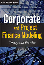 бесплатно читать книгу Corporate and Project Finance Modeling. Theory and Practice автора Edward Bodmer