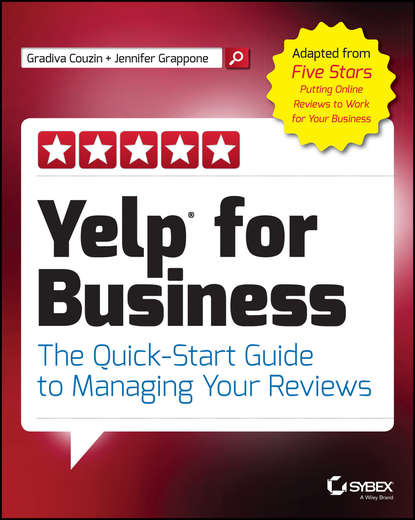 Yelp for Business. The Quick-Start Guide to Managing Your Reviews