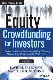 бесплатно читать книгу Equity Crowdfunding for Investors. A Guide to Risks, Returns, Regulations, Funding Portals, Due Diligence, and Deal Terms автора Matthew Nutting