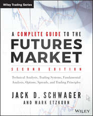 бесплатно читать книгу A Complete Guide to the Futures Market. Technical Analysis, Trading Systems, Fundamental Analysis, Options, Spreads, and Trading Principles автора Джек Швагер