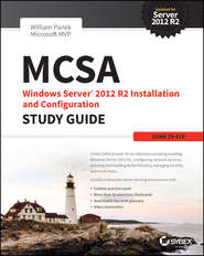 бесплатно читать книгу MCSA Windows Server 2012 R2 Installation and Configuration Study Guide. Exam 70-410 автора William Panek