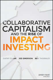 бесплатно читать книгу Collaborative Capitalism and the Rise of Impact Investing автора Jed Emerson
