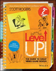 бесплатно читать книгу Level Up! The Guide to Great Video Game Design автора Scott Rogers