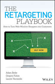 бесплатно читать книгу The Retargeting Playbook. How to Turn Web-Window Shoppers into Customers автора Lauren Vaccarello