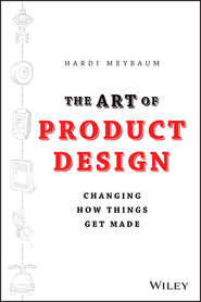 бесплатно читать книгу The Art of Product Design. Changing How Things Get Made автора Hardi Meybaum