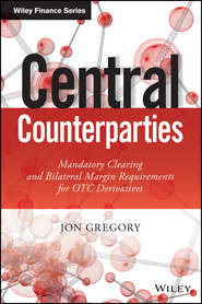 бесплатно читать книгу Central Counterparties. Mandatory Central Clearing and Initial Margin Requirements for OTC Derivatives автора Jon Gregory