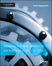 бесплатно читать книгу Mastering Autodesk Inventor 2015 and Autodesk Inventor LT 2015. Autodesk Official Press автора Curtis Waguespack