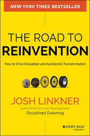 бесплатно читать книгу The Road to Reinvention. How to Drive Disruption and Accelerate Transformation автора Josh Linkner