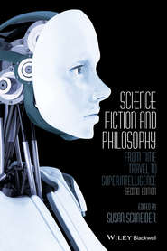 бесплатно читать книгу Science Fiction and Philosophy. From Time Travel to Superintelligence автора Сьюзан Шнайдер