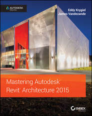 бесплатно читать книгу Mastering Autodesk Revit Architecture 2015. Autodesk Official Press автора Eddy Krygiel