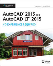 бесплатно читать книгу AutoCAD 2015 and AutoCAD LT 2015: No Experience Required. Autodesk Official Press автора Donnie Gladfelter