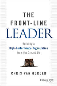 бесплатно читать книгу The Front-Line Leader. Building a High-Performance Organization from the Ground Up автора Chris Gorder