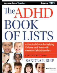бесплатно читать книгу The ADHD Book of Lists. A Practical Guide for Helping Children and Teens with Attention Deficit Disorders автора Sandra Rief
