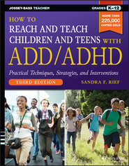 бесплатно читать книгу How to Reach and Teach Children and Teens with ADD/ADHD автора Sandra Rief