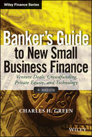 бесплатно читать книгу Banker's Guide to New Small Business Finance. Venture Deals, Crowdfunding, Private Equity, and Technology автора Charles Green