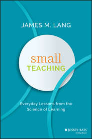 бесплатно читать книгу Small Teaching. Everyday Lessons from the Science of Learning автора James Lang
