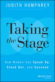 бесплатно читать книгу Taking the Stage. How Women Can Speak Up, Stand Out, and Succeed автора Judith Humphrey