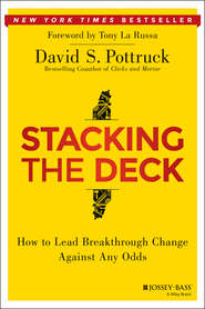 бесплатно читать книгу Stacking the Deck. How to Lead Breakthrough Change Against Any Odds автора David Pottruck