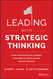 бесплатно читать книгу Leading with Strategic Thinking. Four Ways Effective Leaders Gain Insight, Drive Change, and Get Results автора B. Simerson