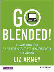 бесплатно читать книгу Go Blended!. A Handbook for Blending Technology in Schools автора Liz Arney