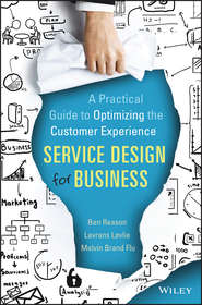 бесплатно читать книгу Service Design for Business. A Practical Guide to Optimizing the Customer Experience автора Ben Reason