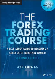 бесплатно читать книгу The Forex Trading Course. A Self-Study Guide to Becoming a Successful Currency Trader автора Abe Cofnas
