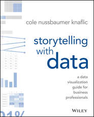 бесплатно читать книгу Storytelling with Data. A Data Visualization Guide for Business Professionals автора Коул Нафлик