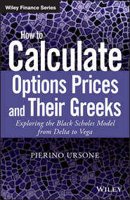 бесплатно читать книгу How to Calculate Options Prices and Their Greeks. Exploring the Black Scholes Model from Delta to Vega автора Pierino Ursone