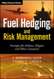 бесплатно читать книгу Fuel Hedging and Risk Management. Strategies for Airlines, Shippers and Other Consumers автора Vishnu Gajjala