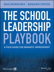 бесплатно читать книгу The School Leadership Playbook. A Field Guide for Dramatic Improvement автора Jean Desravines