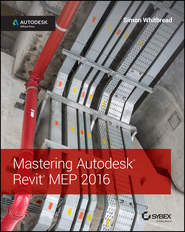 бесплатно читать книгу Mastering Autodesk Revit MEP 2016. Autodesk Official Press автора Simon Whitbread