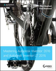 бесплатно читать книгу Mastering Autodesk Inventor 2016 and Autodesk Inventor LT 2016. Autodesk Official Press автора Paul Munford