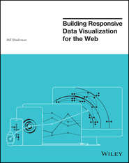 бесплатно читать книгу Building Responsive Data Visualization for the Web автора Bill Hinderman