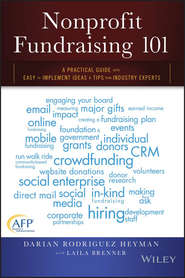 бесплатно читать книгу Nonprofit Fundraising 101. A Practical Guide to Easy to Implement Ideas and Tips from Industry Experts автора Darian Heyman