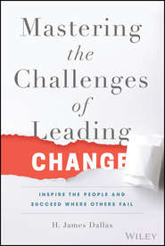 бесплатно читать книгу Mastering the Challenges of Leading Change. Inspire the People and Succeed Where Others Fail автора H. Dallas