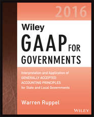 бесплатно читать книгу Wiley GAAP for Governments 2016: Interpretation and Application of Generally Accepted Accounting Principles for State and Local Governments автора Warren Ruppel