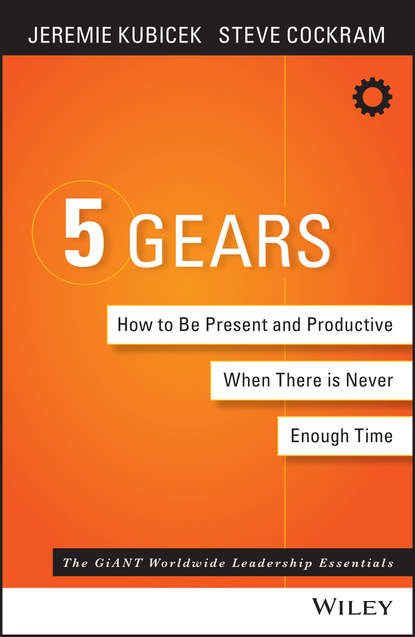 5 Gears. How to Be Present and Productive When There is Never Enough Time