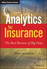 бесплатно читать книгу Analytics for Insurance. The Real Business of Big Data автора Tony Boobier