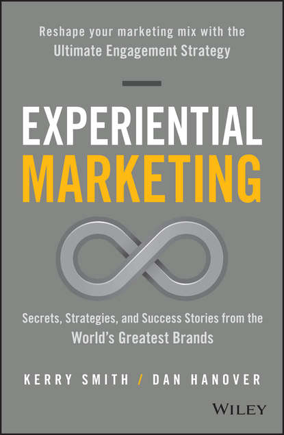 Experiential Marketing. Secrets, Strategies, and Success Stories from the World's Greatest Brands